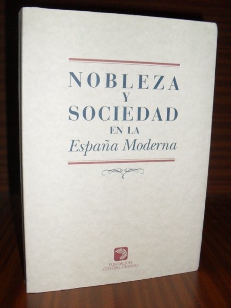 NOBLEZA Y SOCIEDAD EN LA ESPAÑA MODERNA. Ciclo de conferencias organizado por la Fundación Cultural de la Nobleza Española en Madrid, en 1995